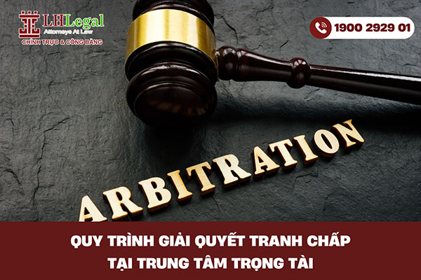 Quy trình giải quyết tranh chấp tại trung tâm trọng tài