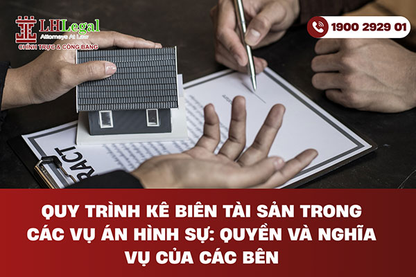 Quy trình kê biên tài sản trong các vụ án hình sự: Quyền và nghĩa vụ của các bên