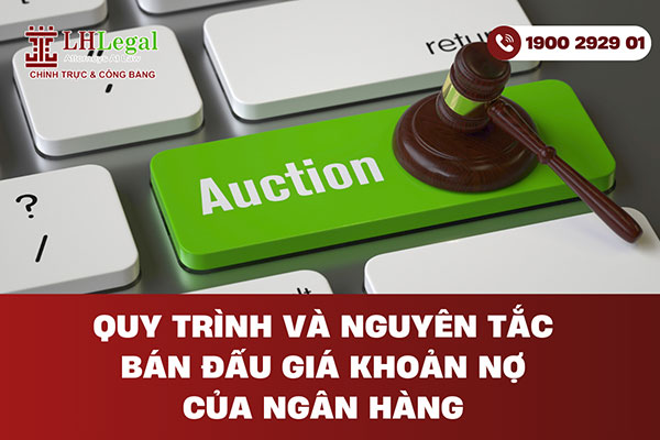 Quy trình và nguyên tắc bán đấu giá khoản nợ của ngân hàng