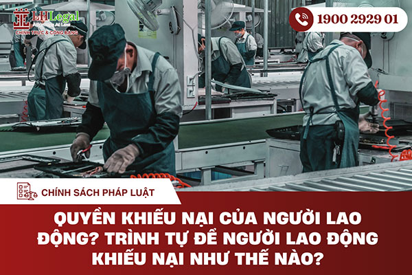 Quyền khiếu nại của người lao động? Trình tự để người lao động khiếu nại như thế nào?