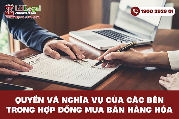 Quyền và nghĩa vụ của các bên trong hợp đồng mua bán hàng hóa