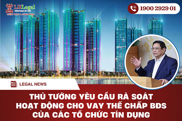 Thủ tướng yêu cầu rà soát hoạt động cho vay thế chấp bất động sản của các tổ chức tín dụng