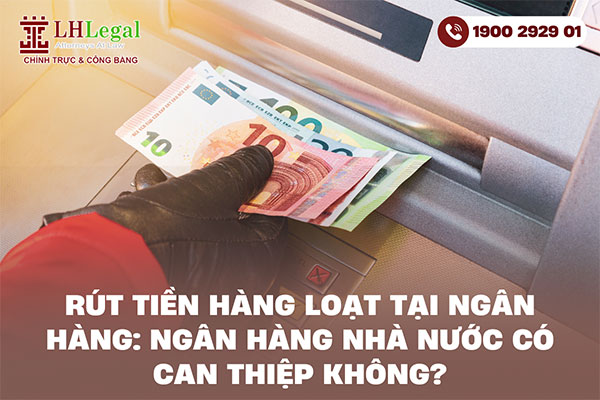 Rút tiền hàng loạt tại ngân hàng: Ngân hàng Nhà nước có can thiệp không?
