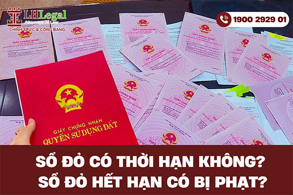 Sổ đỏ có thời hạn không? Sổ đỏ hết hạn có bị phạt?