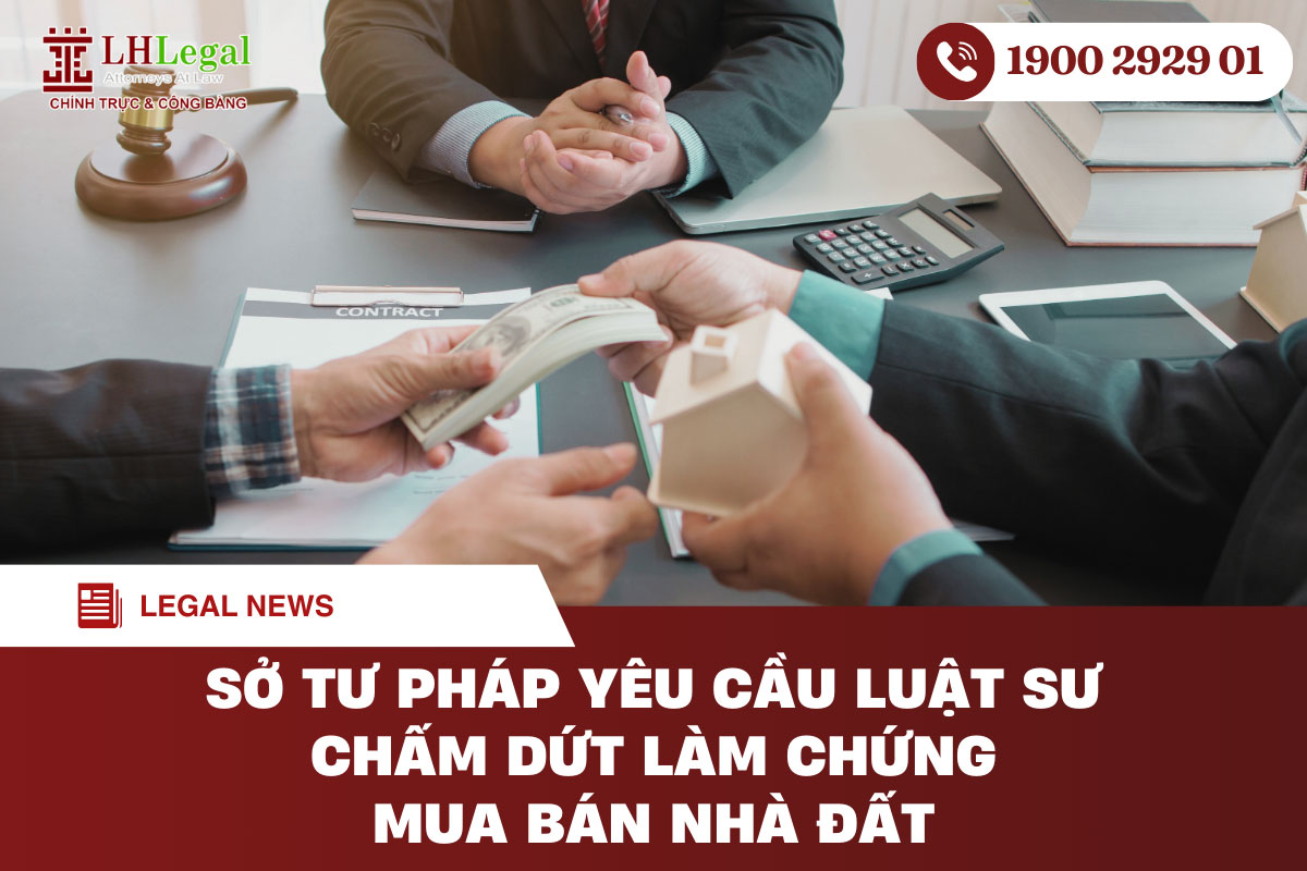 Sở Tư pháp yêu cầu luật sư chấm dứt làm chứng mua bán nhà đất