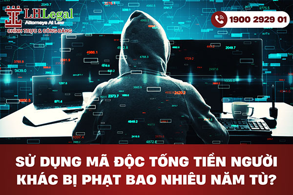 Sử dụng mã độc tống tiền người khác bị phạt bao nhiêu năm tù?