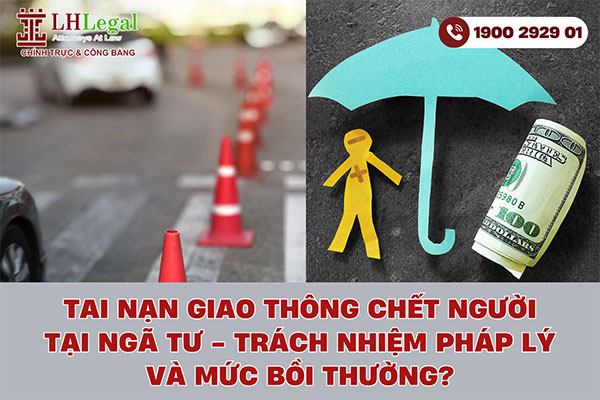 Tai nạn giao thông chết người tại ngã tư: Trách nhiệm pháp lý và mức bồi thường như thế nào?