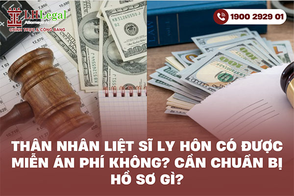 Thân nhân liệt sĩ ly hôn có được miễn án phí không? Cần chuẩn bị hồ sơ gì?