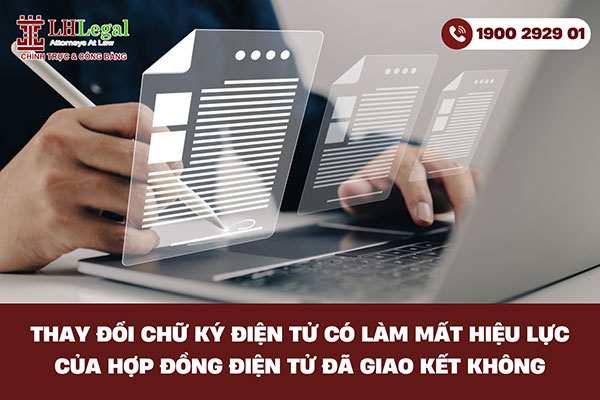 Thay đổi chữ ký điện tử có làm mất hiệu lực hợp đồng đã ký không?