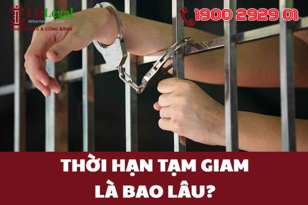 Thời hạn tạm giam là bao lâu?