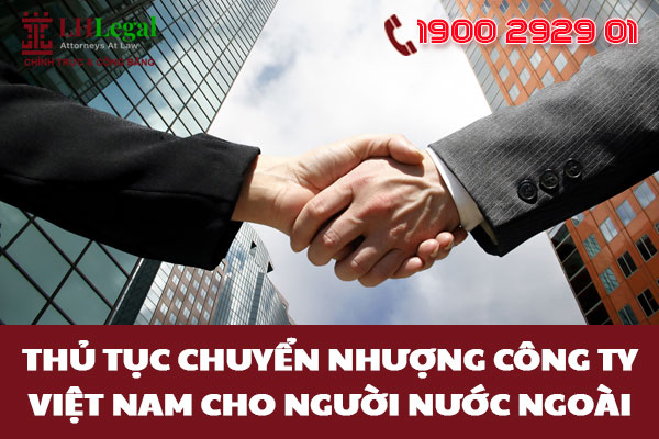 Thủ tục chuyển nhượng công ty Việt Nam cho người nước ngoài