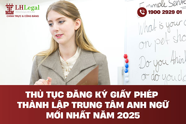 Thủ tục đăng ký giấy phép thành lập trung tâm anh ngữ mới nhất năm 2025