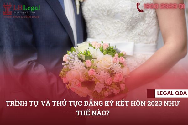 Trình tự và thủ tục đăng ký kết hôn 2023 như thế nào?