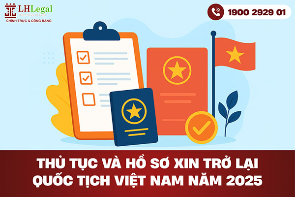 Thủ tục và hồ sơ xin trở lại quốc tịch Việt Nam năm 2025