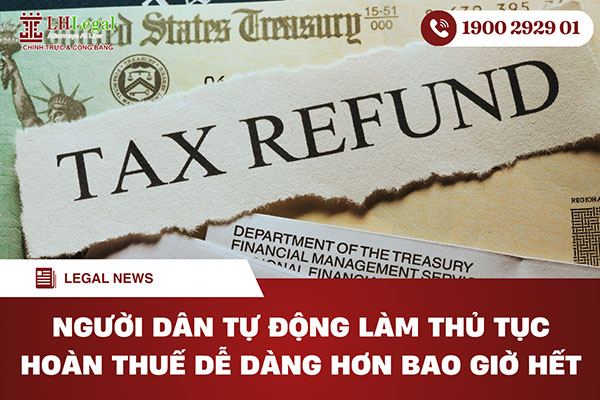 Người dân tự động làm thủ tục hoàn thuế dễ dàng hơn bao giờ hết