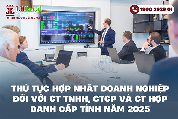 Thủ tục hợp nhất doanh nghiệp đối với công ty TNHH, công ty cổ phần và công ty hợp danh cấp tỉnh năm 2025