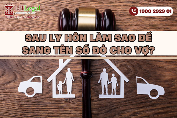 Thủ tục sang tên sổ đỏ cho vợ sau ly hôn