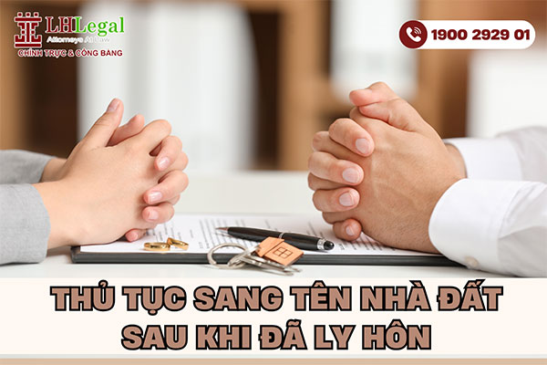 Thủ tục sang tên nhà đất sau khi đã ly hôn