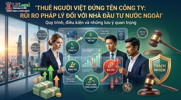 Thuê người Việt đứng tên công ty: Rủi ro pháp lý đối với nhà đầu tư nước ngoài
