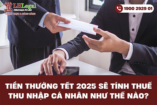 Tiền thưởng tết 2025 sẽ tính thuế thu nhập cá nhân như thế nào?