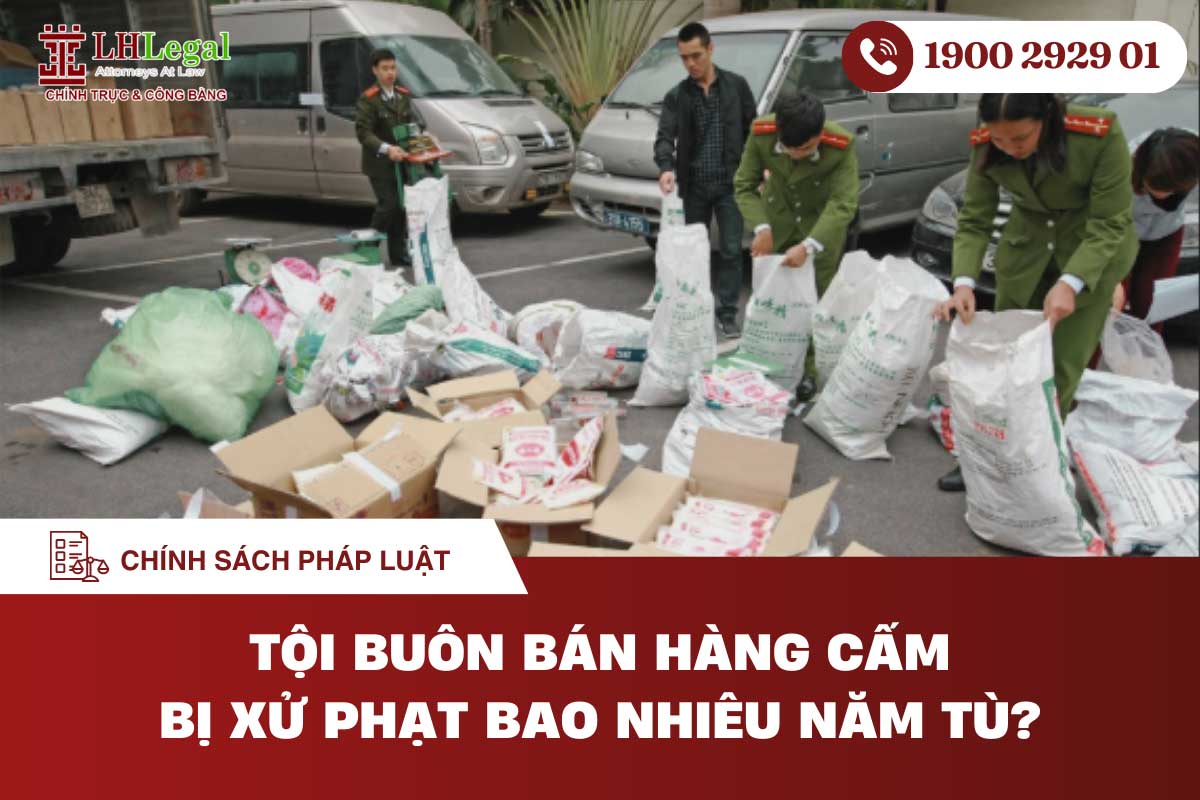 Tội buôn bán hàng cấm bị xử phạt bao nhiêu năm tù?