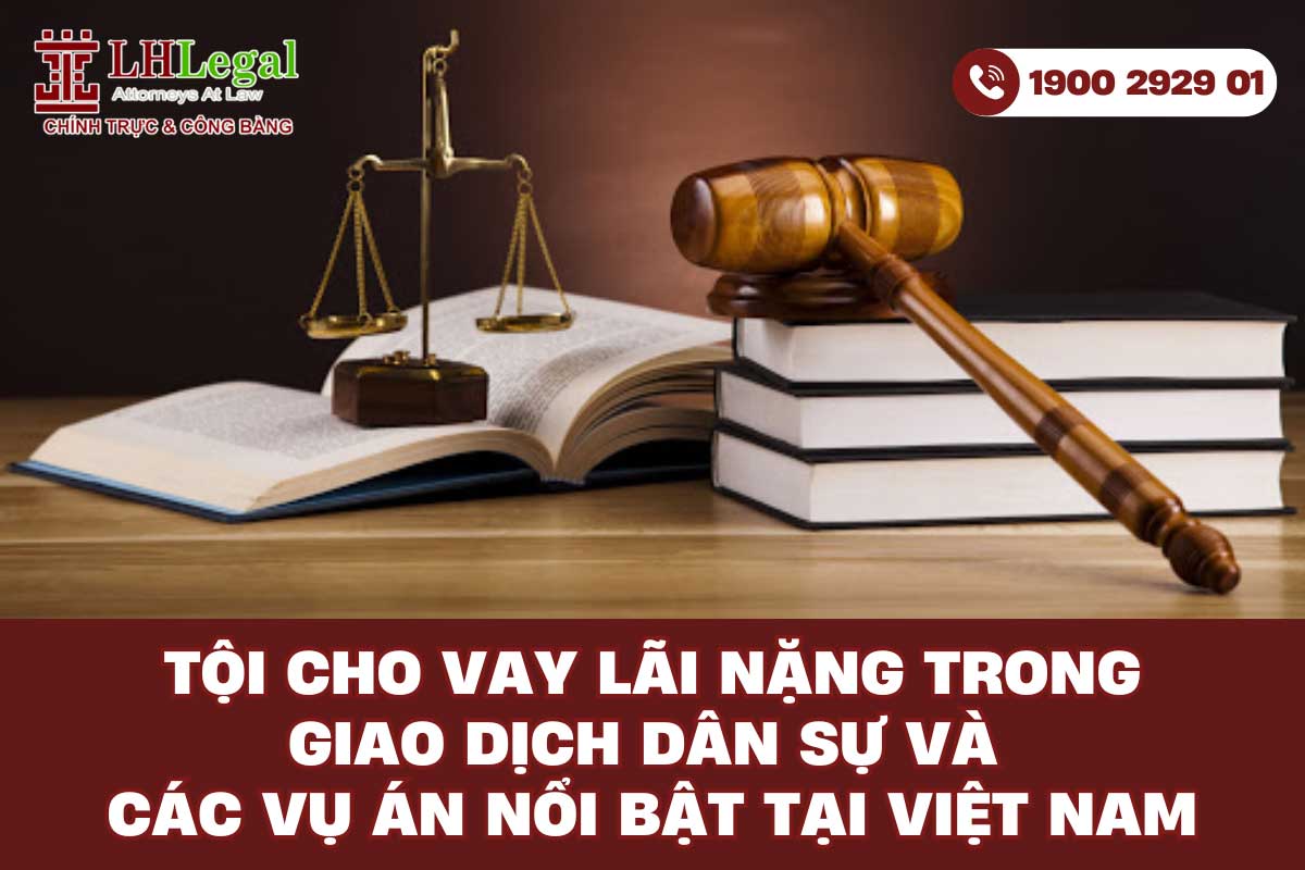 Tội cho vay lãi nặng trong giao dịch dân sự và các vụ án nổi bật tại Việt Nam