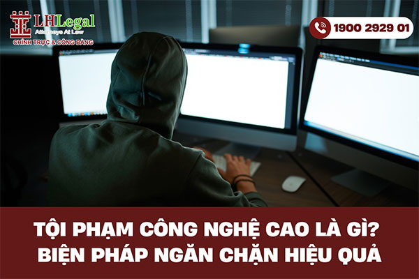 Tội phạm công nghệ cao là gì? Biện pháp ngăn chặn hiệu quả năm 2025