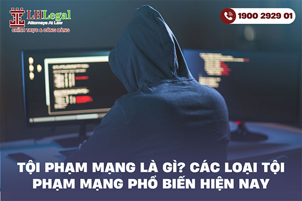 Tội phạm mạng là gì? Các loại tội phạm mạng phổ biến hiện nay