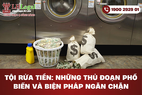 Tội rửa tiền: Những thủ đoạn phổ biến và biện pháp ngăn chặn