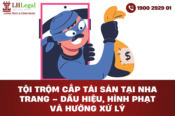 Tội trộm cắp tài sản tại Nha Trang - Dấu hiệu, hình phạt và hướng xử lý