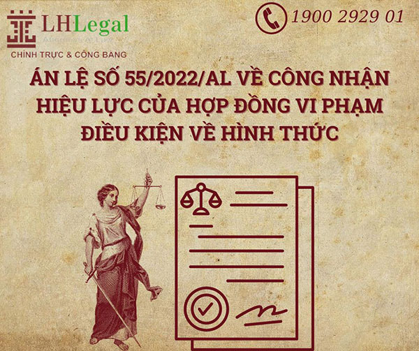 Tóm tắt án lệ số 55/2022/AL về công nhận hiệu lực của hợp đồng vi phạm điều kiện về hình thức
