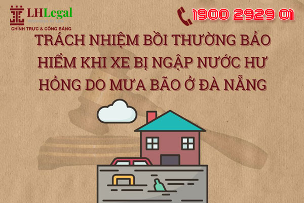Trách nhiệm bồi thường bảo hiểm khi xe bị ngập nước hư hỏng do mưa bão ở Đà Nẵng