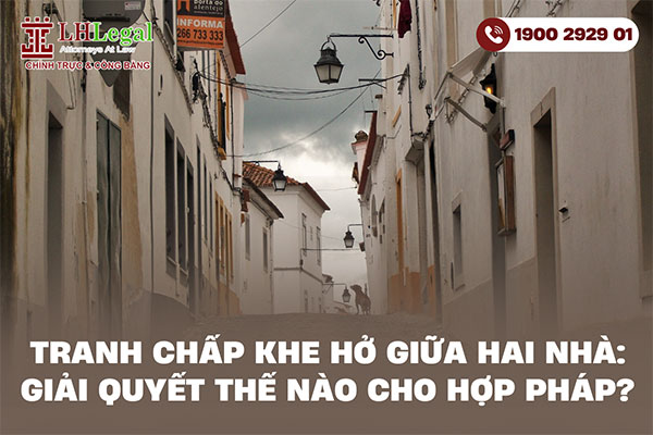 Tranh chấp khe hở giữa hai nhà giải quyết thế nào cho hợp pháp?