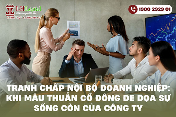 Tranh chấp nội bộ doanh nghiệp: Khi mâu thuẫn cổ đông đe dọa sự sống còn của công ty