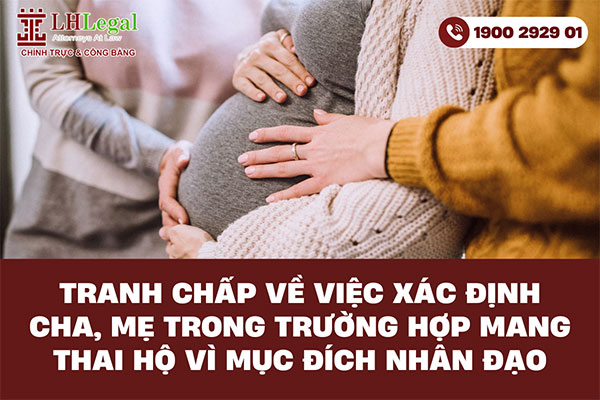 Tranh chấp về việc xác định cha, mẹ trong trường hợp mang thai hộ vì mục đích nhân đạo