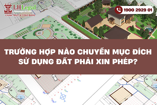 Trường hợp nào chuyển mục đích sử dụng đất phải xin phép?