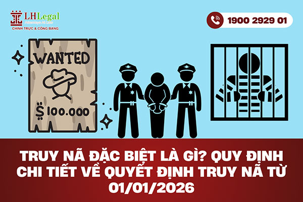 Truy nã đặc biệt là gì? Quy định chi tiết về quyết định truy nã từ 01/01/2026