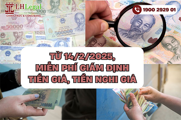 Từ 14/02/2025: Miễn phí giám định tiền giả, tiền nghi giả