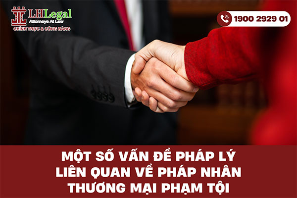 Một số vấn đề pháp lý liên quan về pháp nhân thương mại phạm tội