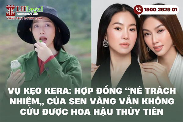 Vụ kẹo Kera: Hợp đồng “né trách nhiệm” của Sen Vàng vẫn không cứu được Hoa hậu Thùy Tiên