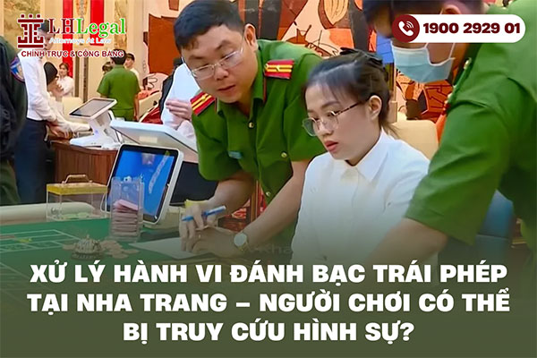 Xử lý hành vi đánh bạc trái phép tại Nha Trang – Người chơi có thể bị truy cứu hình sự?