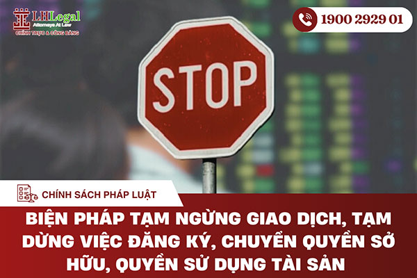 Biện pháp tạm ngừng giao dịch, tạm dừng việc đăng ký, chuyển quyền sở hữu, quyền sử dụng tài sản