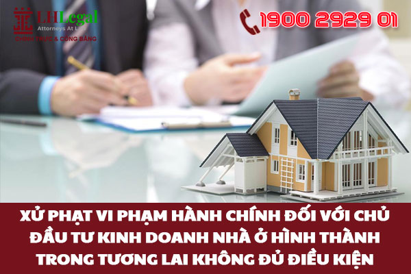 Nếu đủ điều kiện, chủ đầu tư có quyền kinh doanh nhà ở hình thành trong tương lai