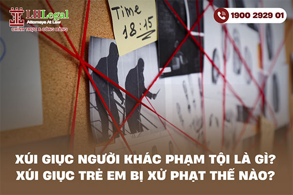 Xúi giục người khác phạm tội là gì? Xúi giục trẻ em bị xử phạt thế nào?