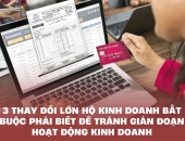 3 thay đổi lớn hộ kinh doanh bắt buộc phải biết để tránh gián đoạn hoạt động kinh doanh