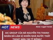 AIC Group của bà Nguyễn Thị Thanh Nhàn đã làm gì khiến nhà nước thất thoát gần 150 tỷ đồng