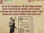 Tóm tắt án lệ số 54/2022/AL về xác định quyền nuôi con dưới 36 tháng tuổi trong trường hợp người mẹ không trực tiếp chăm sóc, nuôi dưỡng, giáo dục con