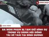 Ba nghi phạm bị tạm giữ hình sự trong vụ đánh hội đồng tài xế taxi tại Bình Dương