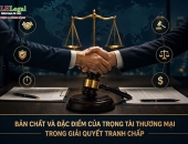 Bản chất và đặc điểm của trọng tài thương mại trong giải quyết tranh chấp