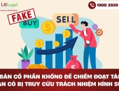 Bán cổ phần khống để chiếm đoạt tài sản có bị truy cứu trách nhiệm hình sự?